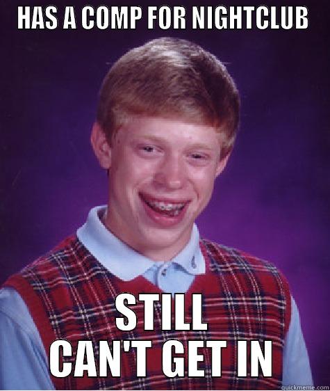 HAS A COMP FOR NIGHTCLUB STILL CAN'T GET IN Bad Luck Brian