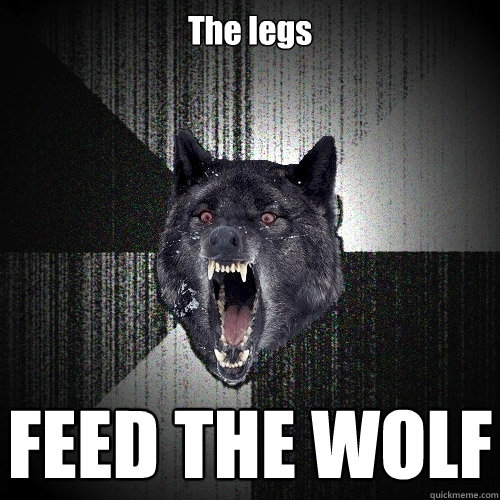 The legs FEED THE WOLF  Insanity Wolf