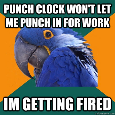 Punch Clock Won't Let me punch in for work im getting fired  Paranoid Parrot