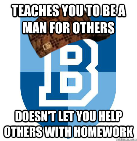 Teaches you to be a man for others Doesn't let you help others with homework  