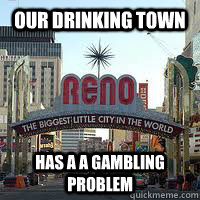 our Drinking Town Has a a gambling problem  Reno
