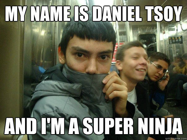 My name is Daniel Tsoy And I'm a Super Ninja - My name is Daniel Tsoy And I'm a Super Ninja  qwewqe