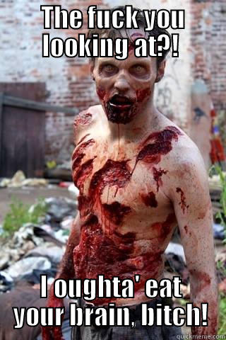  THE FUCK YOU LOOKING AT?! I OUGHTA' EAT YOUR BRAIN, BITCH! Misc