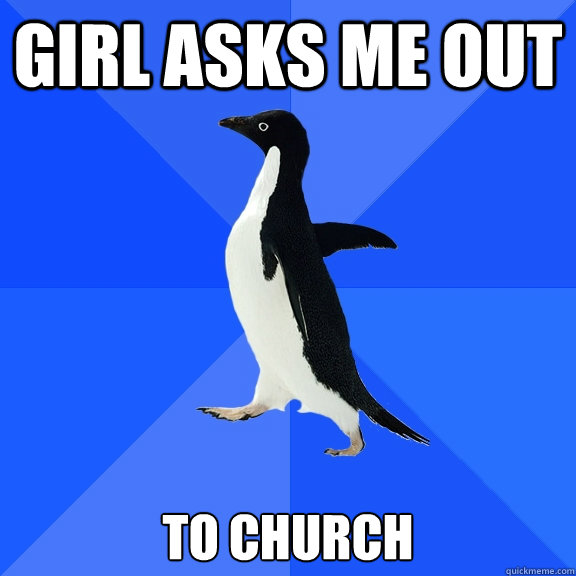 Girl asks me out  to church   Socially Awkward Penguin