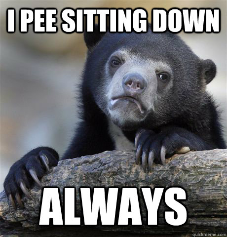 I pee sitting down always - I pee sitting down always  Misc