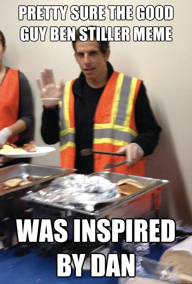 pretty sure the good guy ben stiller meme was inspired by dan  