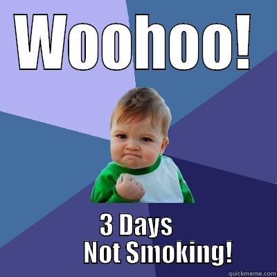 WOOHOO! 3 DAYS             NOT SMOKING!    Success Kid