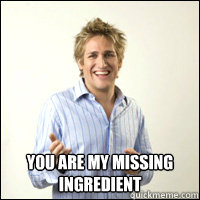  you are my missing ingredient  -  you are my missing ingredient   The Pickup Artist