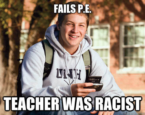 Fails P.E. Teacher Was Racist  College Freshman
