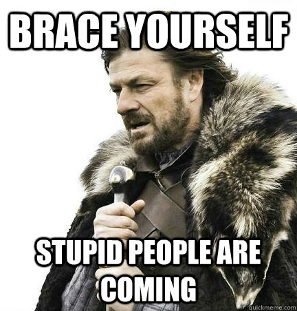 brace yourself stupid people are coming  - brace yourself stupid people are coming   BRACE YOURSELF - ANNOYING SNOW PICTURES ARE COMING