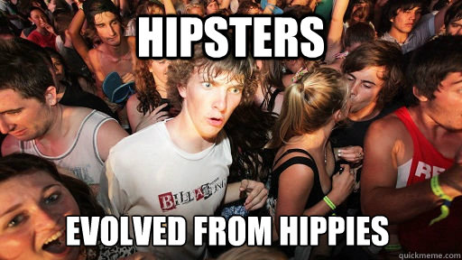 Hipsters evolved from hippies   - Hipsters evolved from hippies    Misc