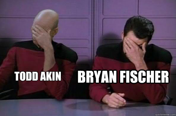 Todd Akin Bryan Fischer  double facepalm NC