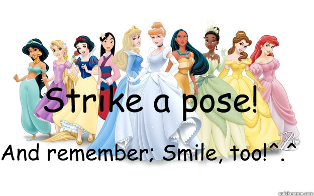 Strike a pose! And remember; Smile, too!^.^ - Strike a pose! And remember; Smile, too!^.^  disney princesses