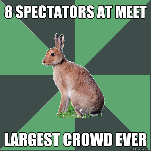 8 spectators at meet Largest Crowd Ever  Harrier Hare