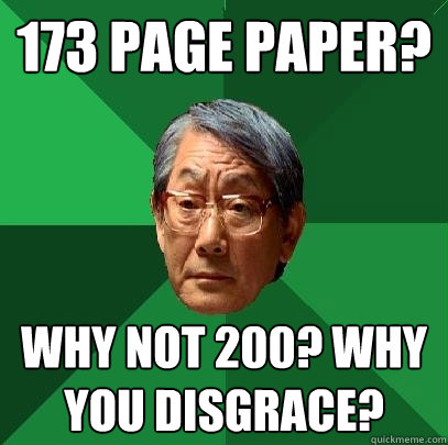 173 Page Paper? Why not 200? Why you disgrace?  High Expectations Asian Father