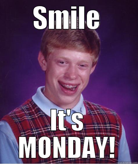 SMILE IT'S MONDAY! Bad Luck Brian