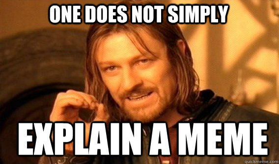 One does not simply Explain a Meme  Boromir