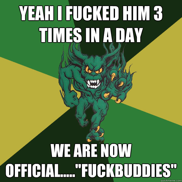 Yeah i fucked him 3 times in a day we are now official.....