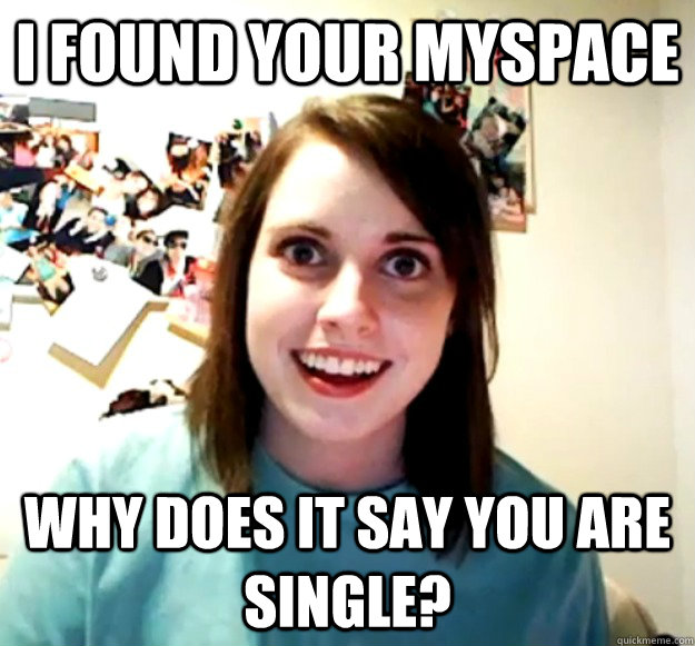 I found your MySpace Why does it say you are single? - I found your MySpace Why does it say you are single?  Misc