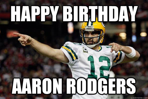 happy birthday aaron rodgers  Happy Birthday Aaron Rodgers