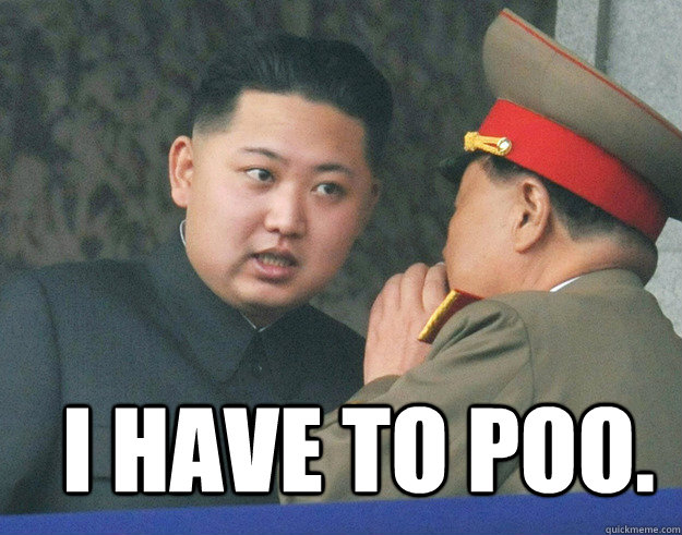 i have to poo.   Hungry Kim Jong Un