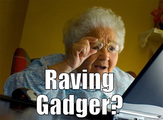  RAVING GADGER? Grandma finds the Internet