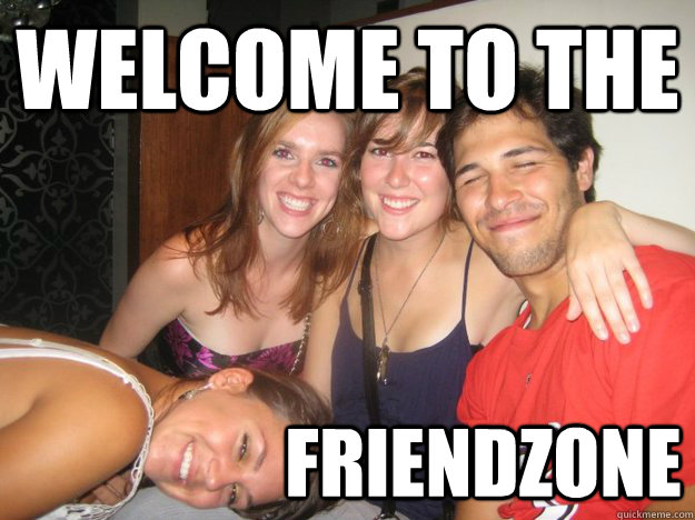 WElcome to the                    friendzone - WElcome to the                    friendzone  Friendzone