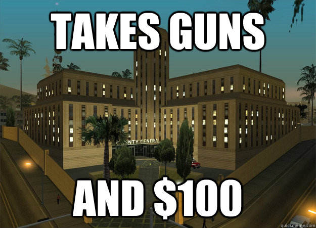 Takes guns And $100 - Takes guns And $100  Scumbag Hospital