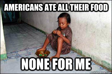 Americans ate all their food none for me  Third World Problems