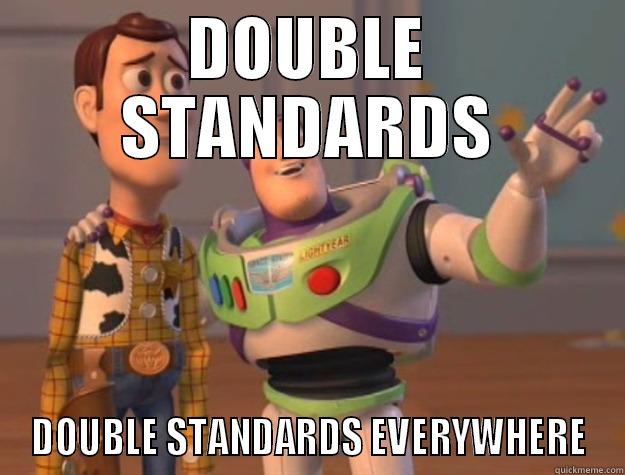 DOUBLE STANDARDS DOUBLE STANDARDS EVERYWHERE Toy Story