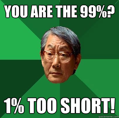 You are the 99%? 1% too short!  High Expectations Asian Father