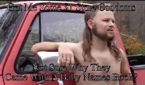 GOT ME SOME $1 STORE CONDOMS NOT SURE WHY THEY CAME WITH A BABY NAMES BOOK? Almost Politically Correct Redneck