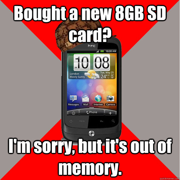 Bought a new 8GB SD card? I'm sorry, but it's out of memory.  Scumbag Smartphone