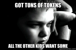 Got tons of Tokens All the other kids want some - Got tons of Tokens All the other kids want some  First World Kid Problems