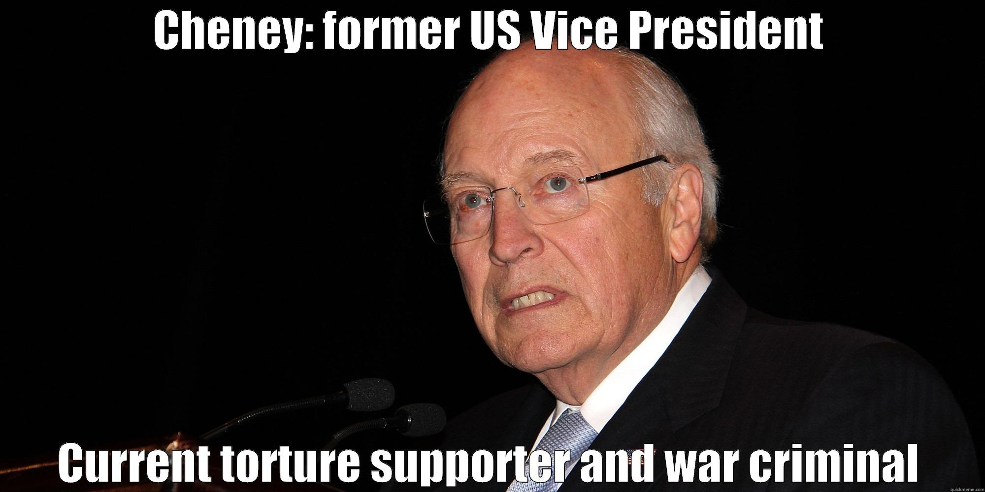 American terrorist - CHENEY: FORMER US VICE PRESIDENT CURRENT TORTURE SUPPORTER AND WAR CRIMINAL Misc