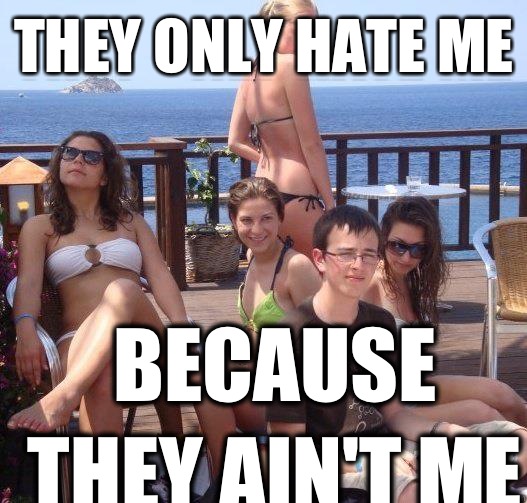 They only hate me  Because they ain't me  Priority Peter