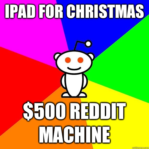 iPad for Christmas $500 reddit machine  Reddit Alien