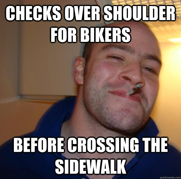 Checks over shoulder for bikers before crossing the sidewalk - Checks over shoulder for bikers before crossing the sidewalk  Misc