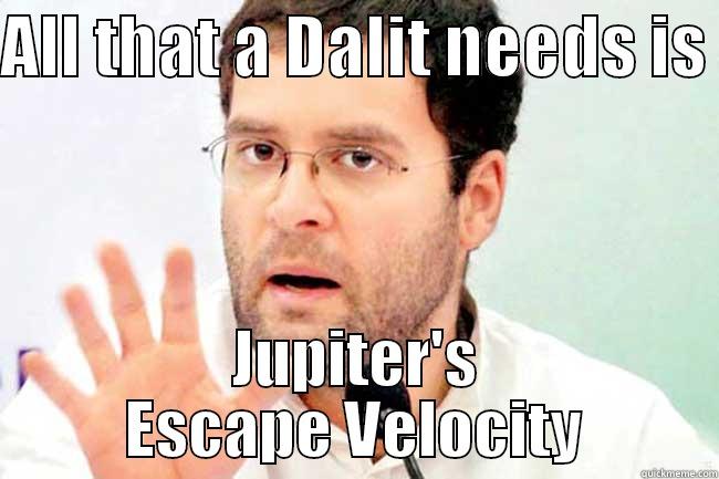 ALL THAT A DALIT NEEDS IS  JUPITER'S ESCAPE VELOCITY Misc