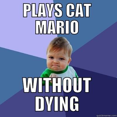 PLAYS CAT MARIO WITHOUT DYING Success Kid