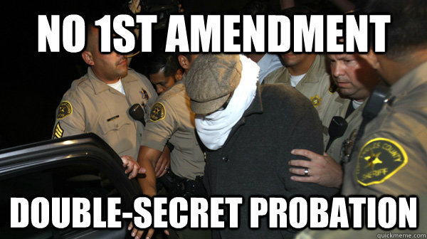 No 1st Amendment Double-secret Probation - No 1st Amendment Double-secret Probation  Defend the Constitution
