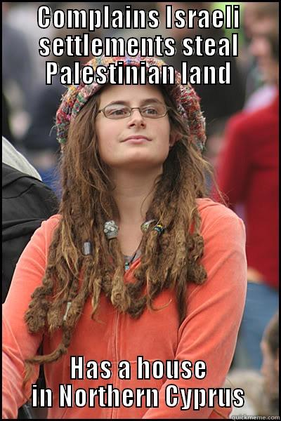 COMPLAINS ISRAELI SETTLEMENTS STEAL PALESTINIAN LAND HAS A HOUSE IN NORTHERN CYPRUS College Liberal
