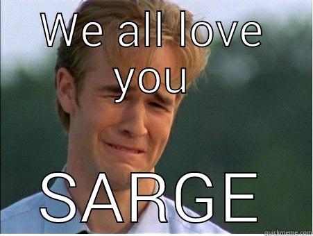 WE ALL LOVE YOU SARGE 1990s Problems