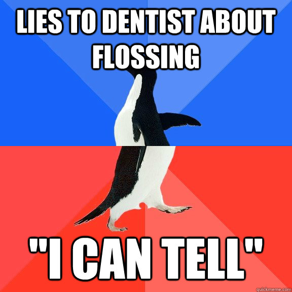 LIES TO DENTIST ABOUT FLOSSING 