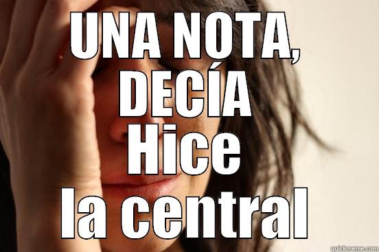 UNA NOTA, DECÍA HICE LA CENTRAL First World Problems