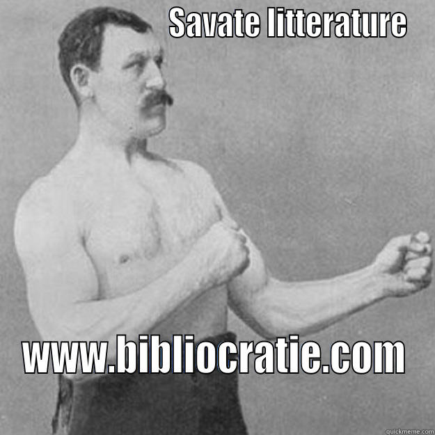                         SAVATE LITTERATURE WWW.BIBLIOCRATIE.COM overly manly man