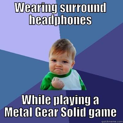 WEARING SURROUND HEADPHONES WHILE PLAYING A METAL GEAR SOLID GAME Success Kid