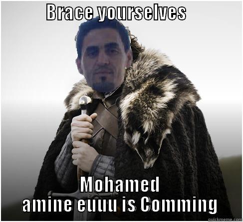              BRACE YOURSELVES                     MOHAMED AMINE EUUU IS COMMING Misc