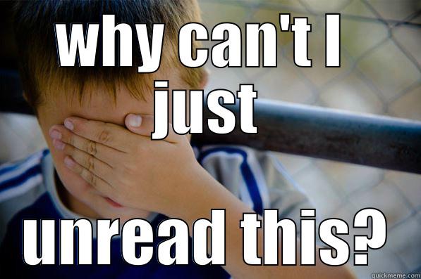 WHY CAN'T I  JUST UNREAD THIS? Confession kid