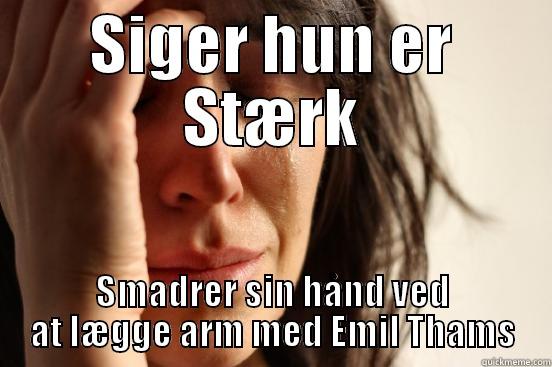 SIGER HUN ER STÆRK SMADRER SIN HÅND VED AT LÆGGE ARM MED EMIL THAMS First World Problems